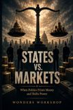 States Libri GmbH The Hidden Machinery of Money- States Versus Markets