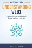 Understanding Independently Published Mastering Crypto - Understanding Web3 Paperback