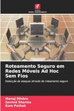 Roteamento Seguro em Redes Móveis Ad Hoc Sem Fios: Detecção de ataques através de roteamento seguro