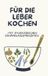 Für Die Leber Kochen: leberfreundliche Rezepte nach Ayurveda Prinzipien
