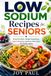 Low Sodium Recipes for Seniors: Flavorful Meals, Simple Preparation, Smart Shopping, and Easy Meal Plans for Healthy Aging