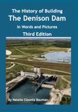 The History of Building The Denison Dam In Words and Pictures: Planning for and Building the Denison Dam; Causing The Formation of Lake Texoma, ... and the Population of the Red River Valley
