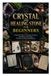 CRYSTAL Independently Published Crystal and Healing Stone for Beginners: A Practical Guide to Choosing, Caring for, Identifying, and Creative Practice, and Personal Reflection
