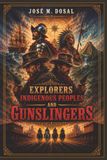 Explorers, Indigenous Peoples, and Gunslingers.: The Conquest of America