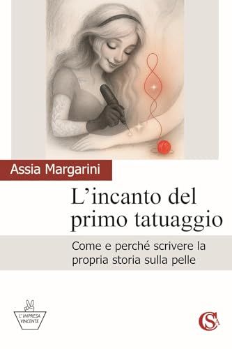 L'incanto del primo tatuaggio. Come e perché scrivere la propria storia sulla pelle