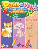Paws & Play: Trace, Color, Connect the Dots, and Enjoy Fun Learning Activities for Young Kiddos
