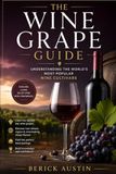 The Wine Grape Guide: Understanding the World's Most Popular Wine Cultivars