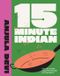 15-Minute Indian: One-Pan Recipes Using Minimal Steps and Ingredients