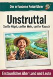 Unstruttal: Sanfte Hügel, sanfter Wein, sanfter Rausch. Der erfundene Reiseführer