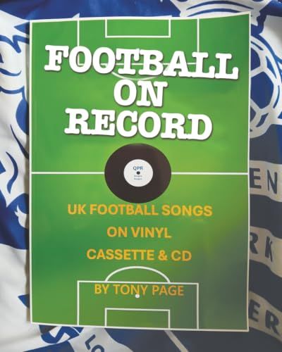 Football on Record: A Lighthearted Journey Through the Hits, Misses and Near-Misses of Club Songs from the Studio to the Fans