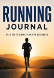 Running Journal: 5K & 10K Training Plan for Beginners: 12-Week Log Book, Daily Trackers & Race Prep for New Runners