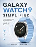 Galaxy Samsung Galaxy Watch 9 Simplified: The Complete Samsung Smartwatch Guide to Setup, Hidden Features, and Everyday Use