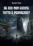 Se Dio non esiste tutto è permesso? Etica senza Dio