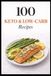 100 Keto & Low-Carb Recipes: Simple, Satisfying Meals for Everyday Keto Living