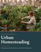Urban Homesteading: Growing, keeping, preserving and making from a balcony rail to a back acre.