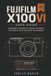 Fujifilm Fujifilm X100vi User Guide: A Beginner's Handbook to Mastering Manual Controls, Film Simulations and Everyday Street Photography