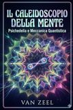 Il Caleidoscopio della Mente: Psichedelia e meccanica quantistica