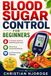 BLOOD SUGAR CONTROL FOR BEGINNERS