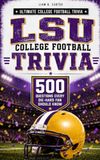 LSU COLLEGE FOOTBALL TRIVIA: 500 Questions Every Die-Hard Fan Should Know