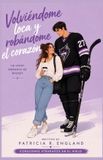 Volviéndome loca y robándome el corazón: Un sport romance de hockey