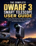 THE Dwarf 3 The Complete Dwarf 3 Smart Telescope User Guide