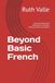 Beyond Basic French: The Intermediate (B1) Workbook for Grammar, Writing & Real Conversation