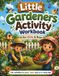 Little Gardeners Activity Workbook for Kids Ages 4–8