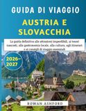 Guida Austria & Slovacchia 2026-2027: La guida definitiva alle attrazioni imperdibili, ai tesori nascosti, alla gastronomia locale, alla ... itinerari e ai consigli di viaggio essenziali