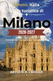 Guida Milano 2026-2027: Guida turistica per esplorare La Scala, Galleria Vittorio Emanuele II e consigli su alloggi per ogni budget