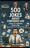 500 JOKES ABOUT CORPORATE LIFE