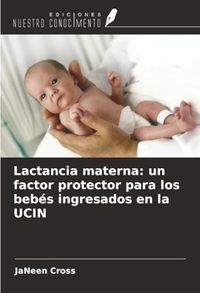 Lactancia OmniScriptum SRL Lactancia materna: un factor protector para los bebés ingresados en la UCIN Paperback