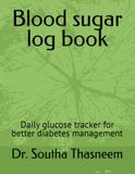 Blood sugar log book: Daily glucose tracker for better diabetes management