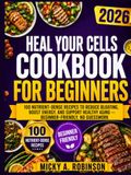 HEAL YOUR CELLS COOKBOOK FOR BEGINNERS