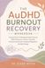 The AuDHD Burnout Recovery Workbook