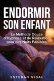ENDORMIR Libri GmbH ENDORMIR SON ENFANT La Méthode Douce d'Hypnose et de Relaxation pour des Nuits Paisibles