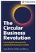 The FT Publishing International The Circular Business Revolution: A Practical Framework for Sustainable Business Models