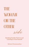 The Woman On The Other Side: Breaking Familiar Patterns and Learning to Trust Yourself