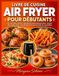 LIVRE DE CUISINE AIR FRYER POUR DÉBUTANTS
