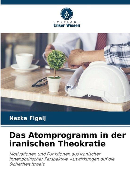 Das Verlag Unser Wissen Das Atomprogramm in der iranischen Theokratie