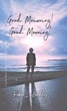 Good Mourning! Good Morning!: A Life Well-lived and Well-loved!