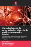 Caracterização OmniScriptum SRL Caracterização de reservatórios através da análise neuronal e fractal: Classificação de litofacies por redes de neurónios artificiais combinadas com a análise fractal. Aplicações