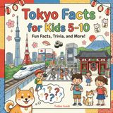 Tokyo Facts for Kids 5-10: Fun and Educational Facts About Japan’s Capital, Famous Places, Culture, Food, Landmarks, Coloring Pages, and Mini Quiz