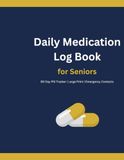 Daily Medication Log Book for Seniors: 90 Day Pill Tracker with Large Print and Emergency Contacts