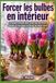 Forcer les bulbes en intérieur: Le guide complet pour avoir des jacinthes, tulipes et narcisses en fleurs en plein hiver