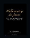 Hallucinating the Future: AI in Digital Marketing & the Illusion Behind it