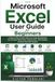 MICROSOFT EXCEL USER GUIDE FOR BEGINNERS: A Step-by-Step Practical Manual for Creating Spreadsheets, Using Formulas, Building Charts, Organizing Data, Tracking Budgets, and Saving Time with Template