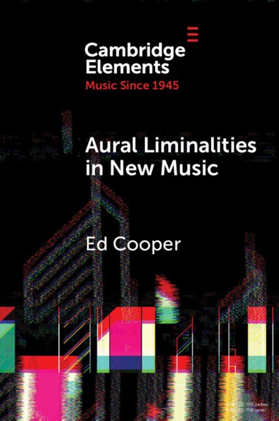 Aural Cambridge University Press Elements in Music since 1945- Aural Liminalities in New Music
