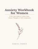 Anxiety Workbook for Women: A 100-Day Guide to Calmer Days, Clearer Thoughts & Self-Compassion — Undated Pages with CBT Thought Records, Habit Tracker & Weekly Review
