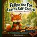 Felipe the Fox Felipe the Fox Learns Self-Control: Felipe el Zorro Aprende el Dominio Propio | A Bilingual Spanish-English Christian Picture Book About Self-Control for Kids Ages 4-8
