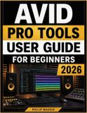 Avid Pro Tools User Guide For Beginners 2026